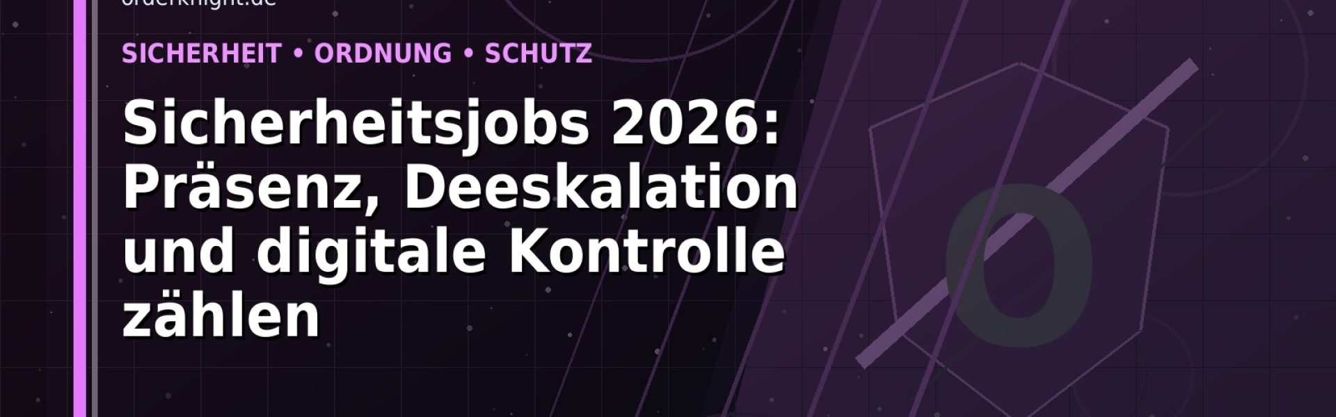 Sicherheitsjobs 2026: Präsenz, Deeskalation und digitale Kontrolle zählen: Der Karriere-Guide für Schutz, Ordnung und Sicherheit